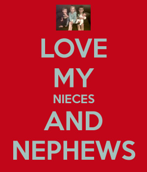 LOVE MY NIECES AND NEPHEWS
