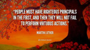People must have righteous principals in the first, and then they will ...