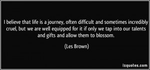 that life is a journey, often difficult and sometimes incredibly cruel ...