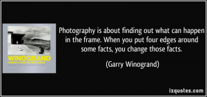 More Garry Winogrand Quotes