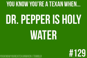 you know you re a texan when dr pepper is holy water funny quote texas