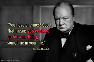 Quote: “You have enemies? Good. That means you've stood up ...