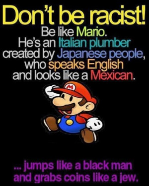 Don't be racist, be like Mario!