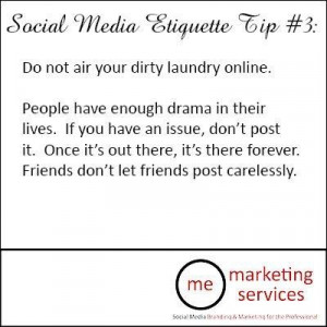Social Media Etiquette Tip #3: Do not air your dirty laundry online.