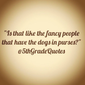 5th Grade Quotes #fancy #dogs #purses