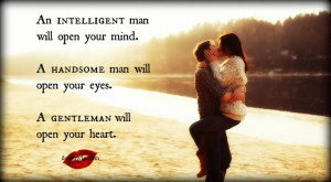 An intelligent man will open your mind, a handsome man will open your ...