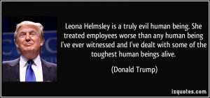 Leona Helmsley is a truly evil human being. She treated employees ...