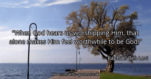 when-god-hears-us-worshipping-him-that-alone-makes-him-feel-worthwhile ...