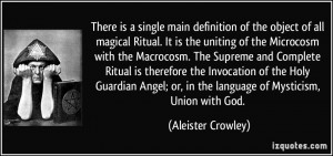 the object of all magical Ritual. It is the uniting of the Microcosm ...