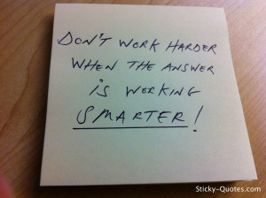 ... Quotes_072712_Don't work harder when the answer is working smarter