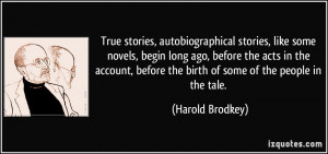 True stories, autobiographical stories, like some novels, begin long ...