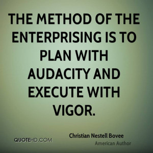 The method of the enterprising is to plan with audacity and execute ...