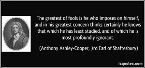 of fools is he who imposes on himself, and in his greatest concern ...