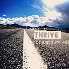 want to thrive, not just survive. #quote More
