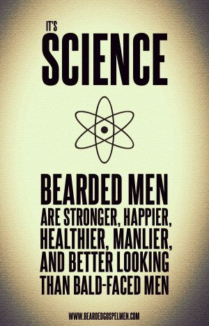 It’s science. Bearded men are stronger, happier, healthier, manlier ...