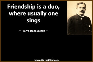 is a duo, where usually one sings - Pierre Decourcelle Quotes ...