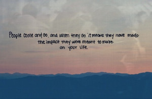 People come and when they go it means they have made the