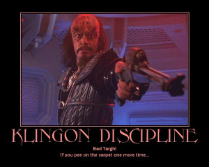 Klingon Discipline --- Bad Targh! If you pee on the carpet one more ...
