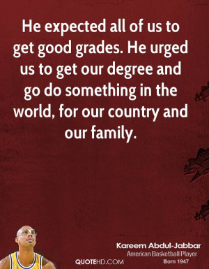 He expected all of us to get good grades. He urged us to get our ...