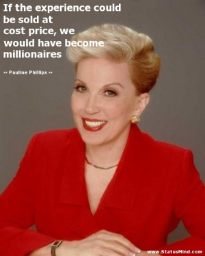 ... have become millionaires - Pauline Phillips Quotes - StatusMind.com