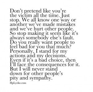 You're not the victim, this says it all, amen to this! -__-