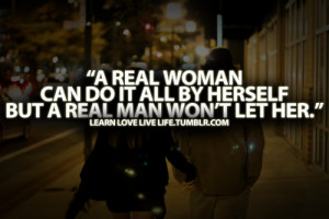 Real Woman Can Do It All By Herself. But A Real Man Won’t Let Her.
