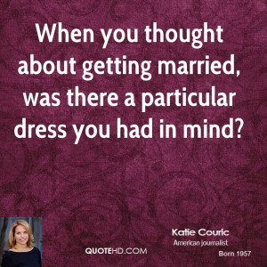 When you thought about getting married, was there a particular dress ...