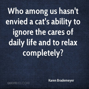 Who among us hasn't envied a cat's ability to ignore the cares of ...