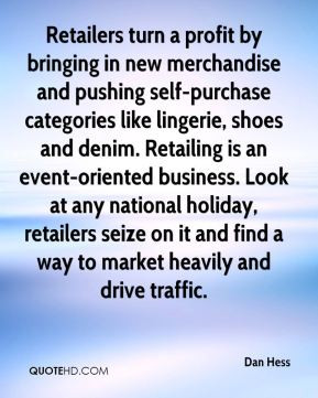 Dan Hess - Retailers turn a profit by bringing in new merchandise and ...