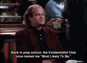 Back in prep school, the Existentialist Club once named me Most Likely ...