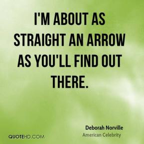 Deborah Norville - I'm about as straight an arrow as you'll find out ...