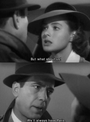 Casablanca. We'll always have Paris.~ I always thought Ingrid looked ...