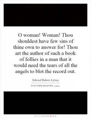 ... that it would need the tears of all the angels to blot the record out