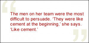 QUOTE: The men on her team were the most difficult to persuade. 'They ...