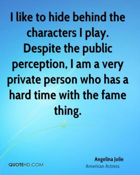 ... public perception, I am a very private person who has a hard time with
