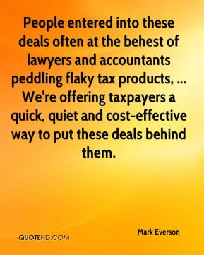 Mark Everson - People entered into these deals often at the behest of ...