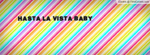 HASTA LA VISTA BABY Profile Facebook Covers
