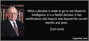 When a decision is made to go to war based on intelligence, it is a ...