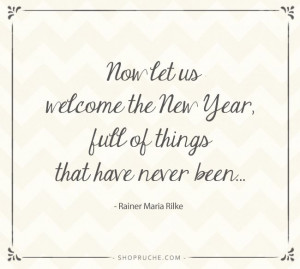 the New Year, full of things that have never been~ i like this quote ...