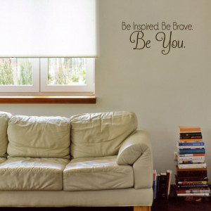 home quotes be inspired be brave be you motivational quote wall decals