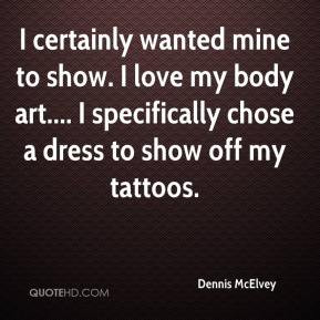 ... to show i love my body art i specifically chose a dress to show off my
