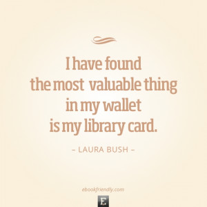 Library quote: I have found the most valuable thing in my wallet is my ...