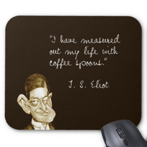 Coffee Sayings From T. S. Eliot Mousepads