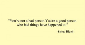 ... You’re a Good Person Who Bad Things Have Happened To” ~ Life Quote
