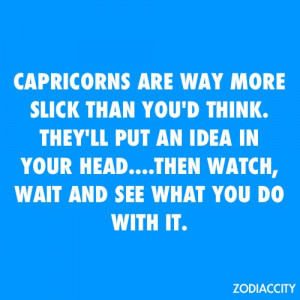 ... and watch, wait and see what no you do with it. #Capricorn #Quotes