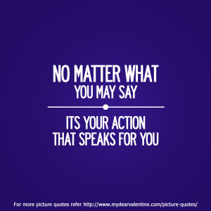 No Matter What You May Say, It’s Your Action That Speaks For You
