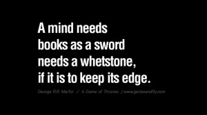 ... if it is to keep its edge. Game of Thrones Quotes By George RR Martin