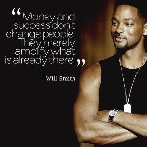 Money and success don’t change people. They merely amplify what is ...