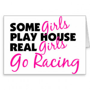Some Girls Play House Real Girls Go Racing Greeting Card
