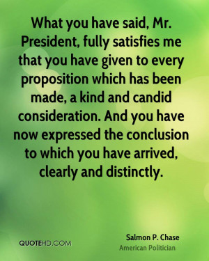 What you have said, Mr. President, fully satisfies me that you have ...